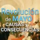 Revolución de Mayo: Causas y consecuencias